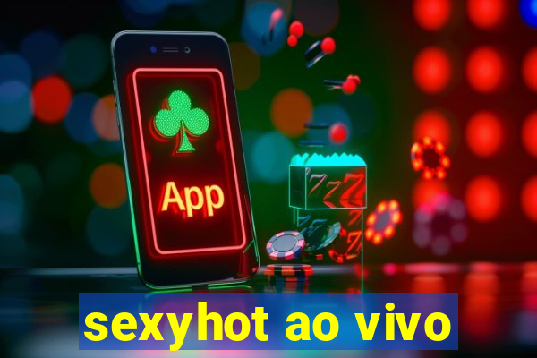 sexyhot ao vivo